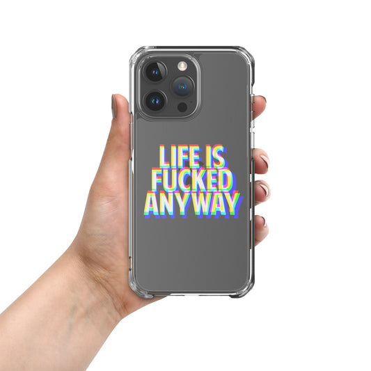 Life Is F***** Anyway IPhone Case